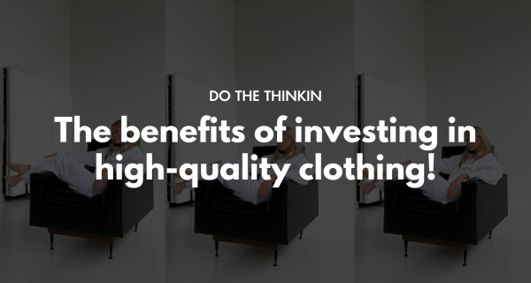 Γιατί να επενδύσετε σε ποιοτικά ρούχα;