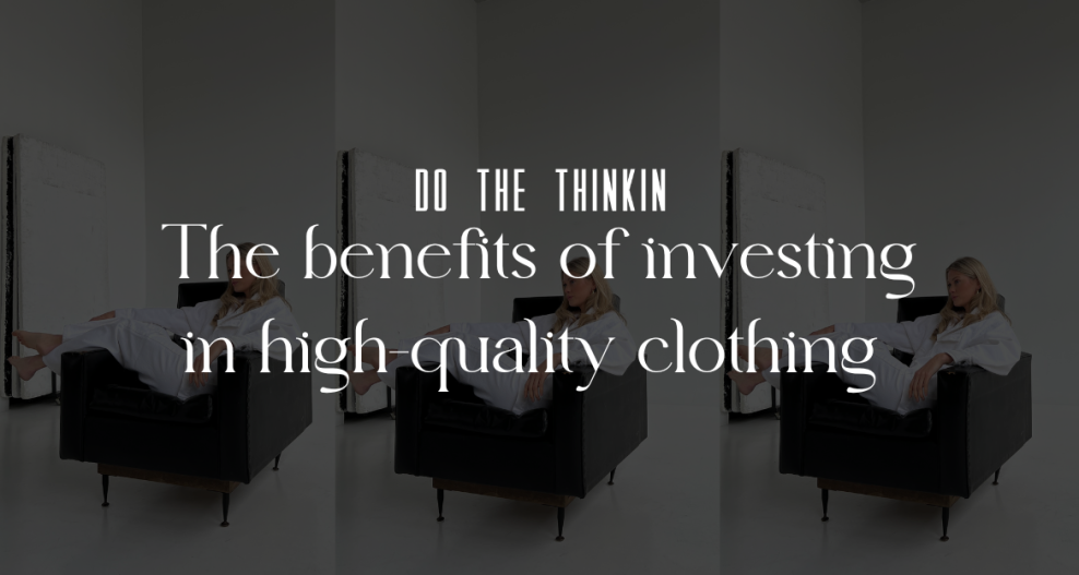 Γιατί να επενδύσετε σε ποιοτικά ρούχα;
